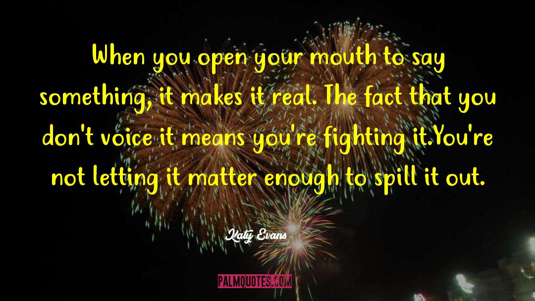 Katy Evans Quotes: When you open your mouth