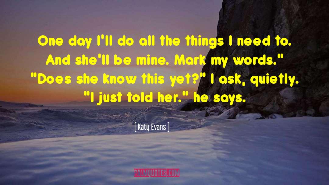 Katy Evans Quotes: One day I'll do all