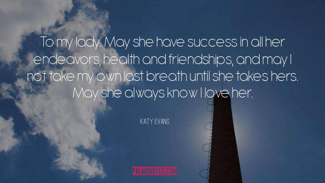 Katy Evans Quotes: To my lady. May she