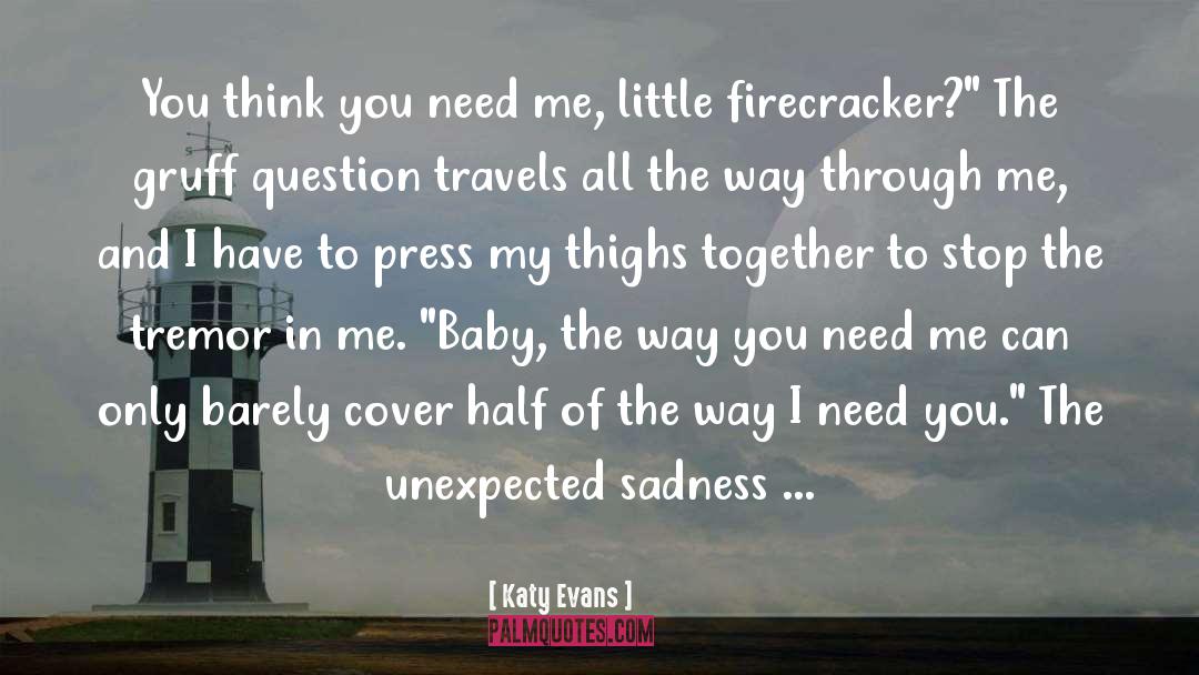 Katy Evans Quotes: You think you need me,