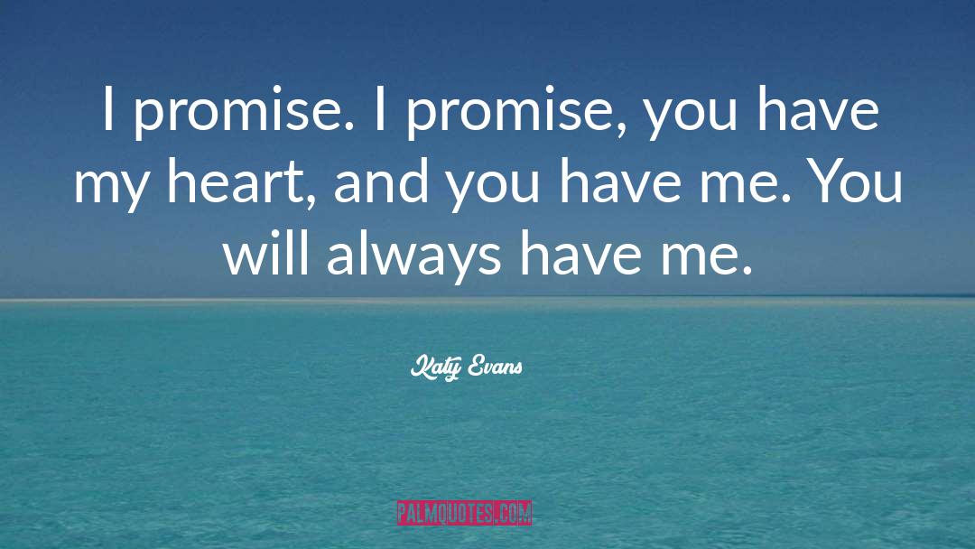 Katy Evans Quotes: I promise. I promise, you