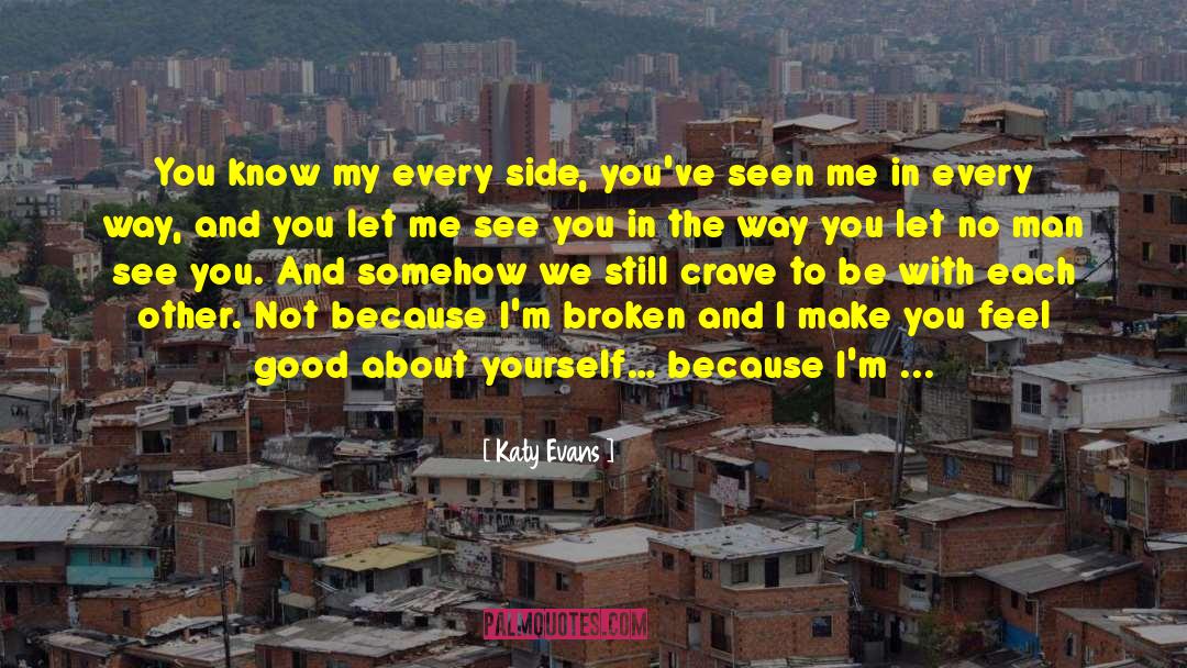 Katy Evans Quotes: You know my every side,