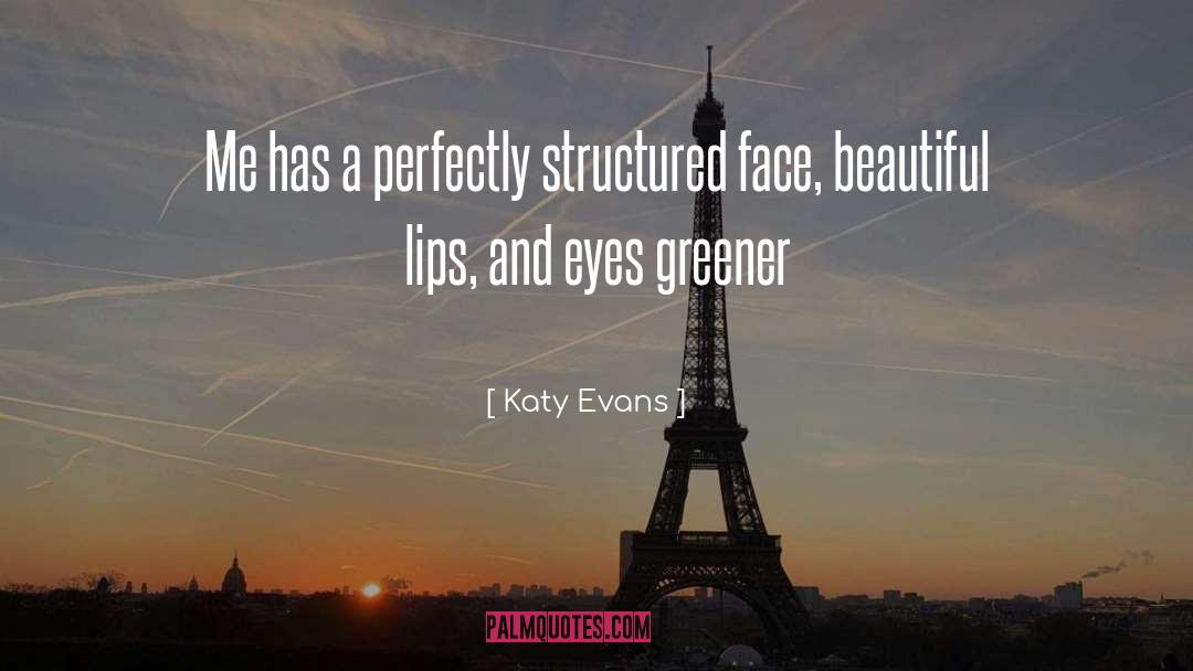 Katy Evans Quotes: Me has a perfectly structured