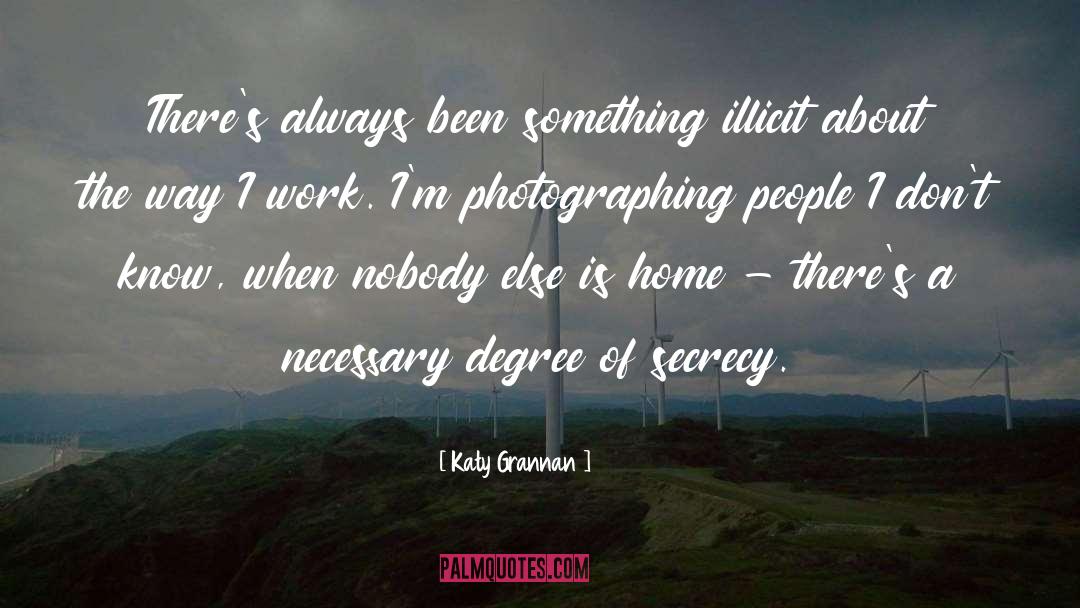 Katy Grannan Quotes: There's always been something illicit