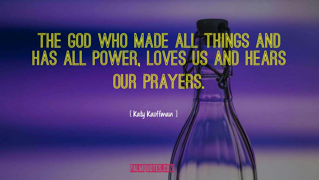 Katy Kauffman Quotes: The God who made all