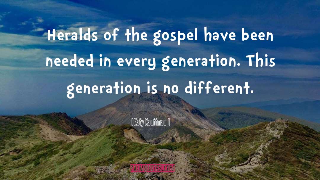 Katy Kauffman Quotes: Heralds of the gospel have