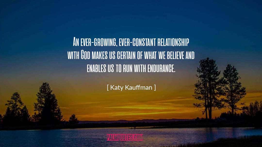 Katy Kauffman Quotes: An ever-growing, ever-constant relationship with