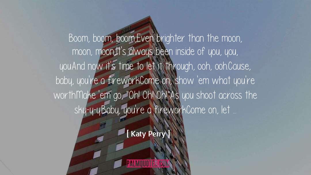 Katy Perry Quotes: Boom, boom, boom,<br>Even brighter than