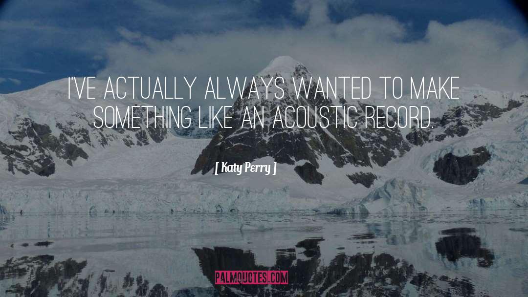 Katy Perry Quotes: I've actually always wanted to