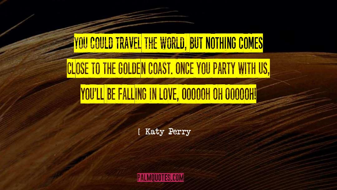 Katy Perry Quotes: You could travel the world,