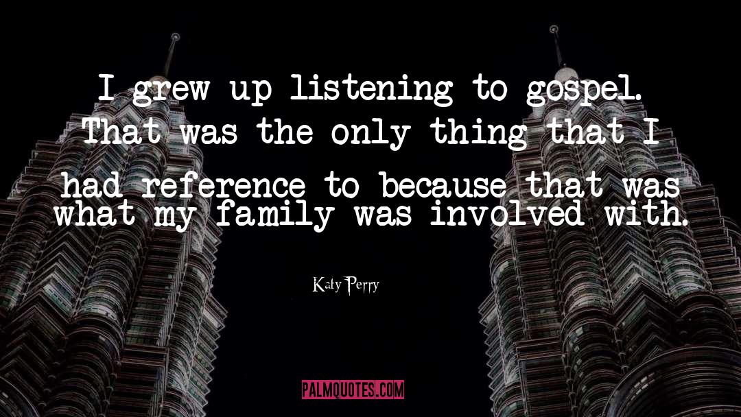 Katy Perry Quotes: I grew up listening to
