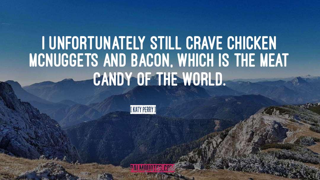 Katy Perry Quotes: I unfortunately still crave chicken