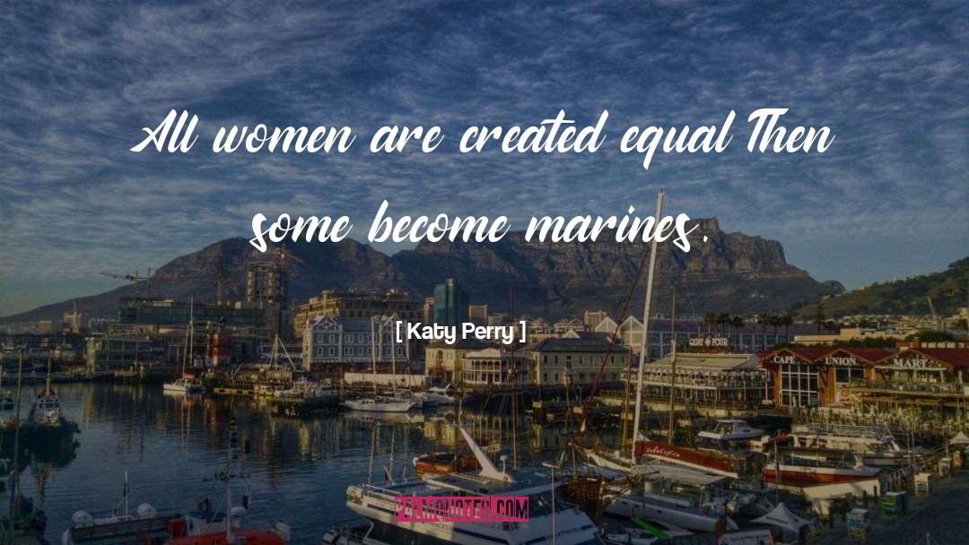 Katy Perry Quotes: All women are created equal
