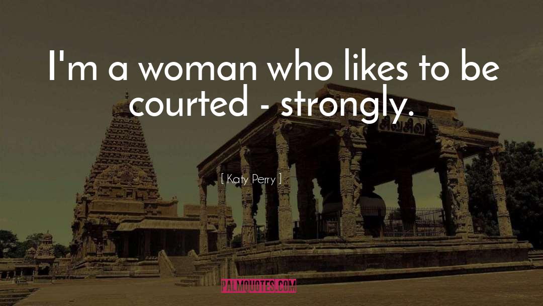 Katy Perry Quotes: I'm a woman who likes