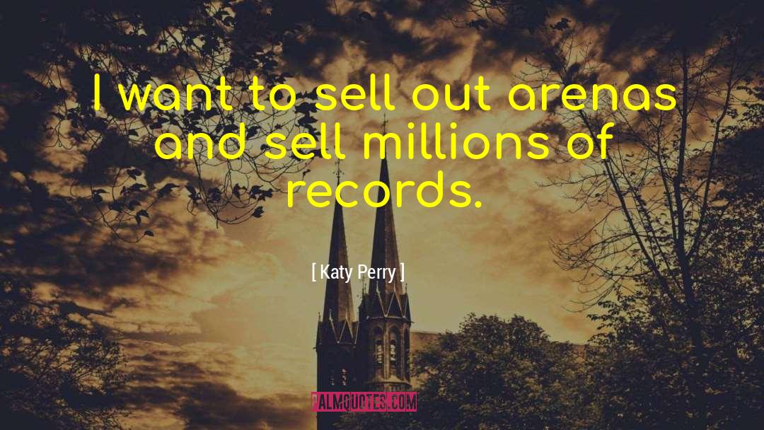 Katy Perry Quotes: I want to sell out