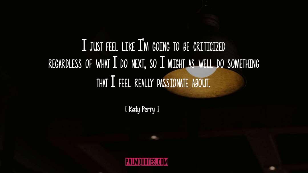 Katy Perry Quotes: I just feel like I'm