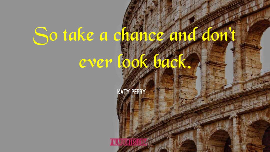 Katy Perry Quotes: So take a chance and