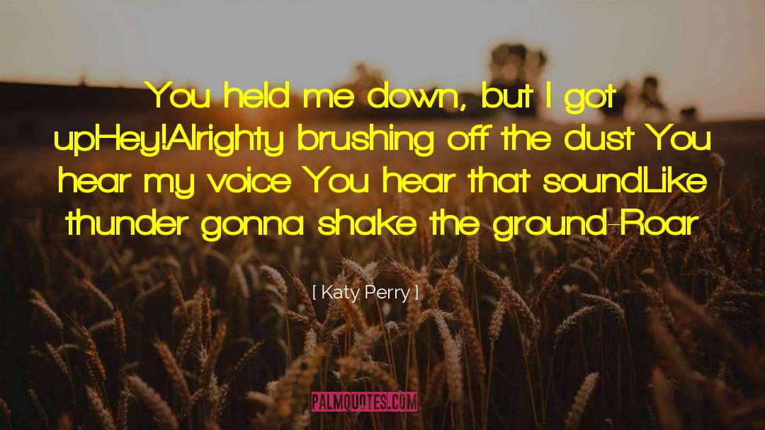 Katy Perry Quotes: You held me down, but