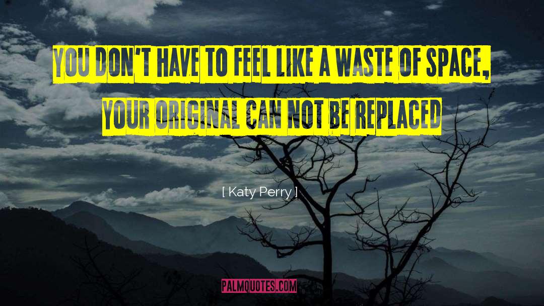 Katy Perry Quotes: You don't have to feel