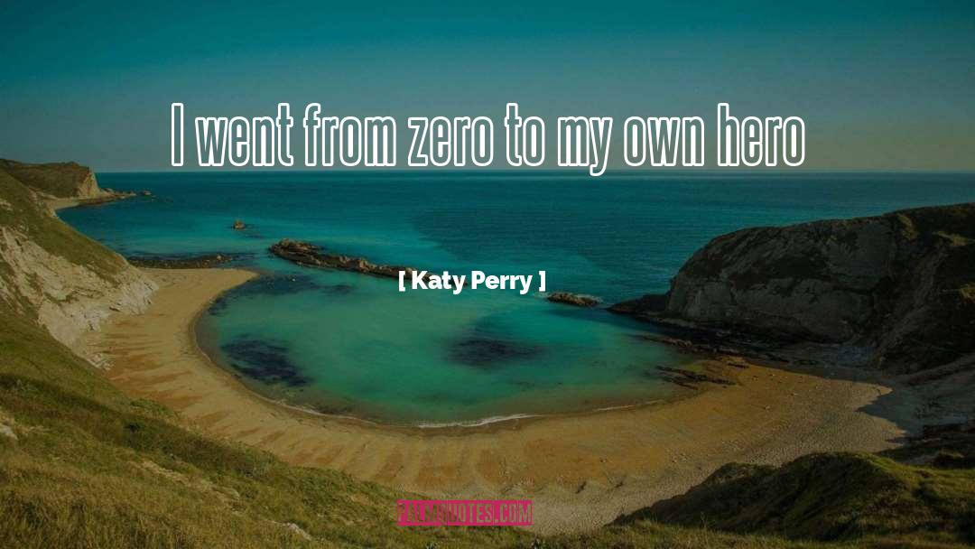 Katy Perry Quotes: I went from zero to