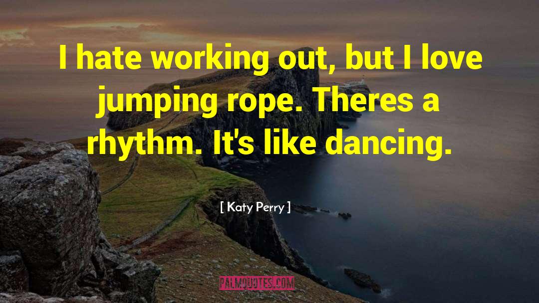 Katy Perry Quotes: I hate working out, but