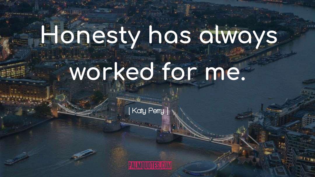 Katy Perry Quotes: Honesty has always worked for