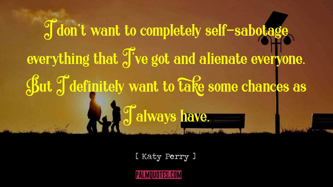 Katy Perry Quotes: I don't want to completely