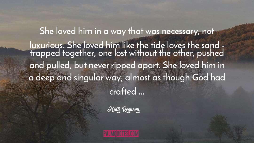 Katy Regnery Quotes: She loved him in a