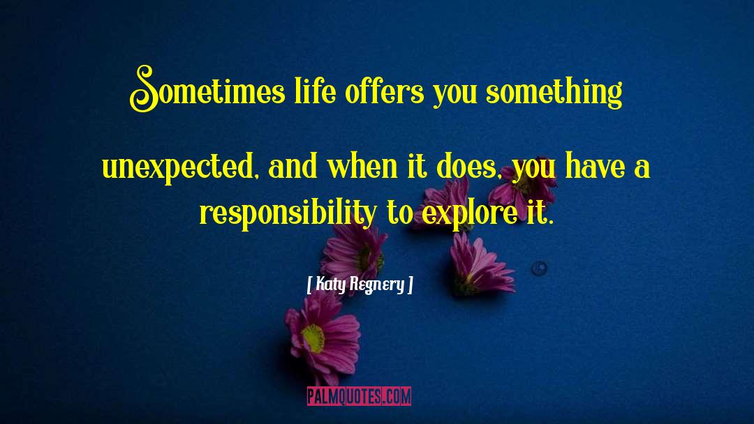 Katy Regnery Quotes: Sometimes life offers you something