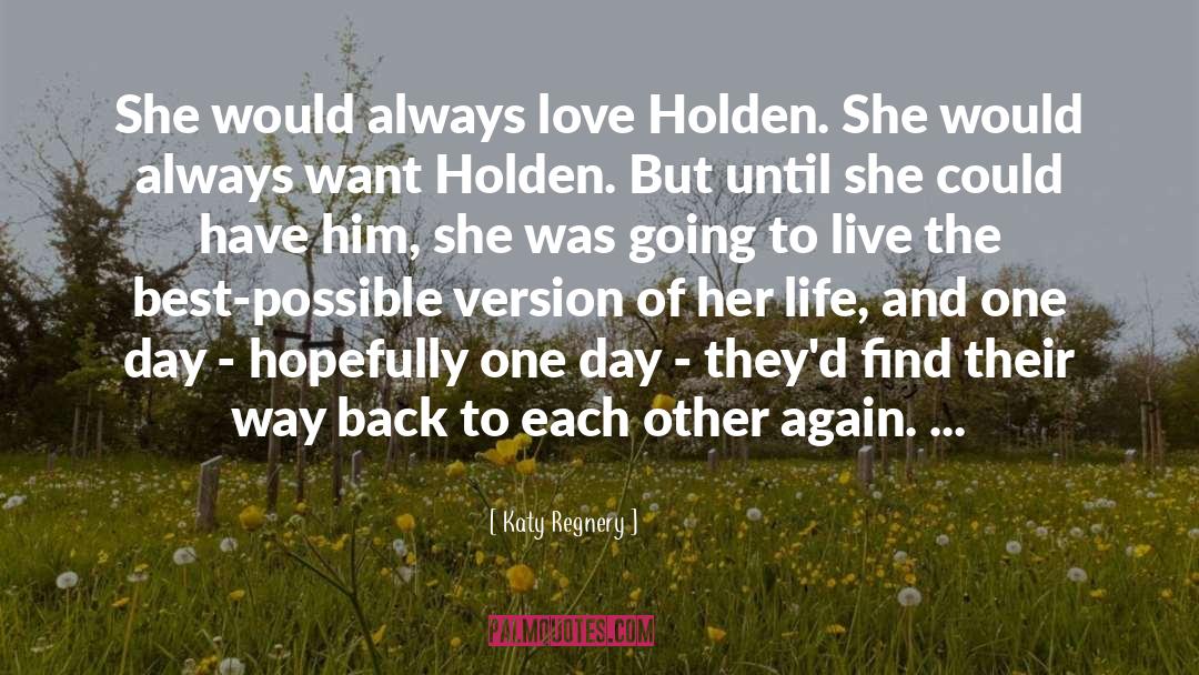 Katy Regnery Quotes: She would always love Holden.