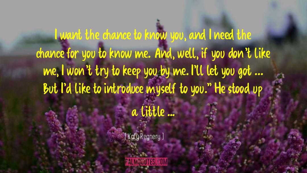 Katy Regnery Quotes: I want the chance to