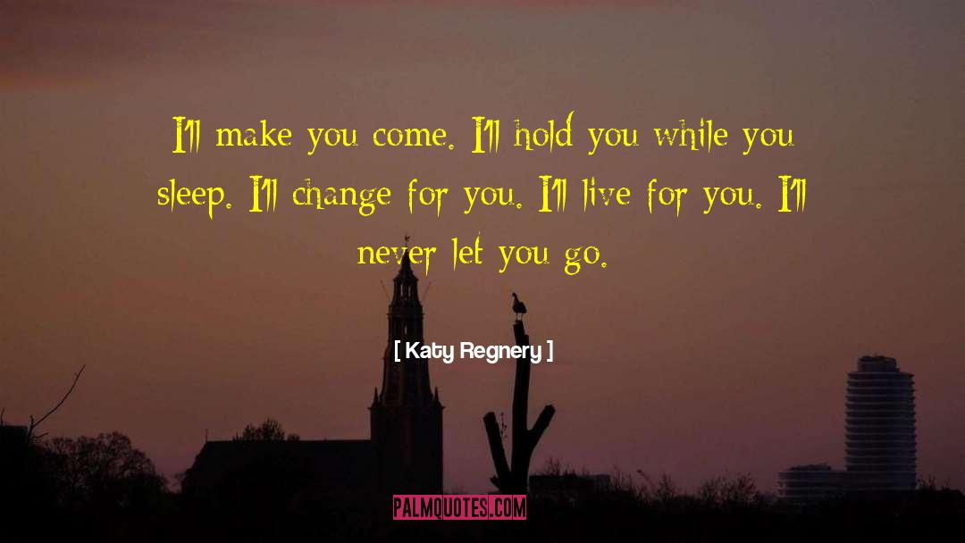 Katy Regnery Quotes: I'll make you come. I'll