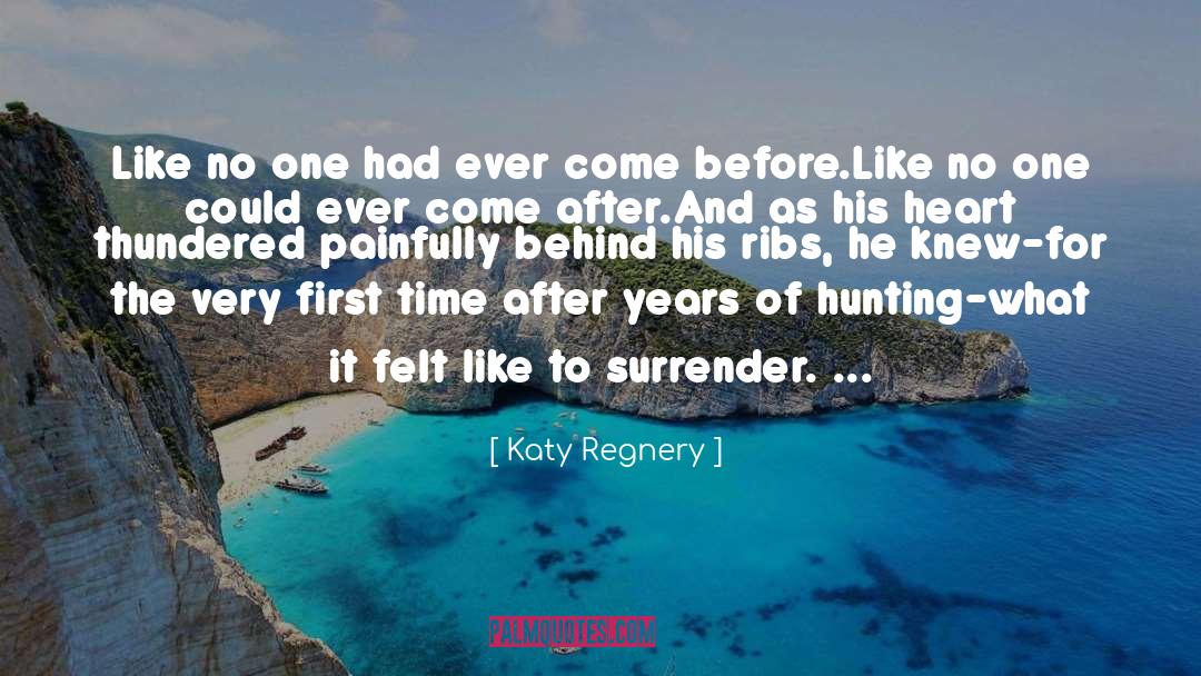 Katy Regnery Quotes: Like no one had ever