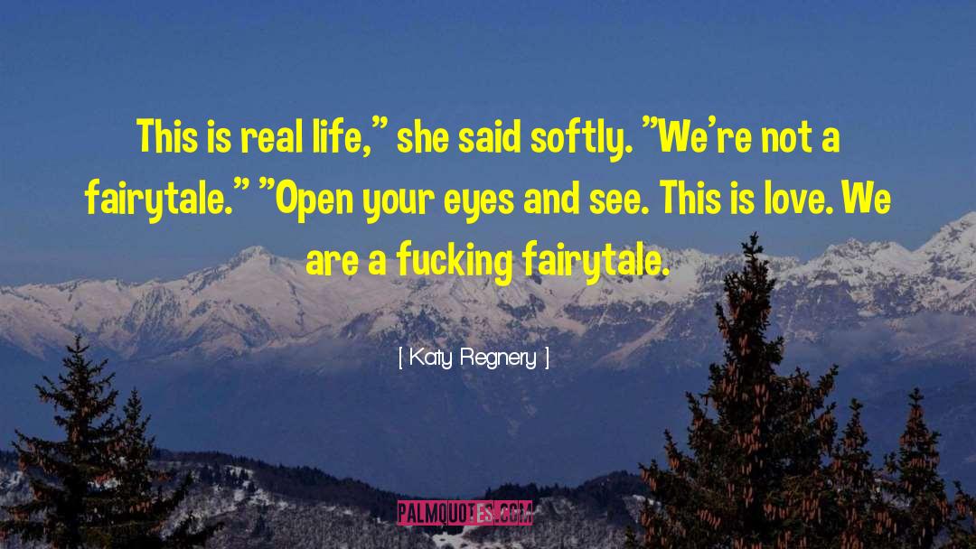 Katy Regnery Quotes: This is real life,