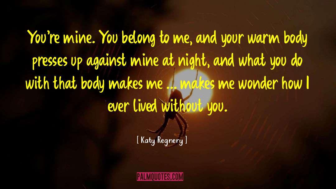 Katy Regnery Quotes: You're mine. You belong to