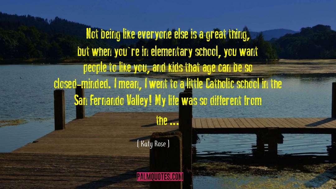 Katy Rose Quotes: Not being like everyone else