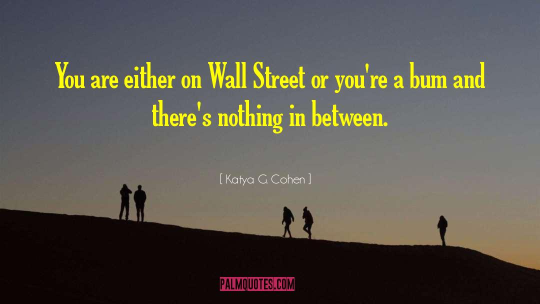 Katya G. Cohen Quotes: You are either on Wall