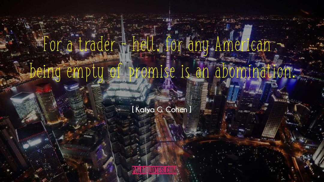 Katya G. Cohen Quotes: For a trader - hell,