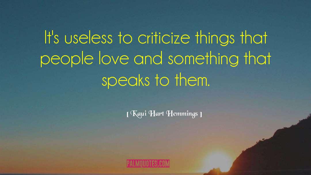Kaui Hart Hemmings Quotes: It's useless to criticize things