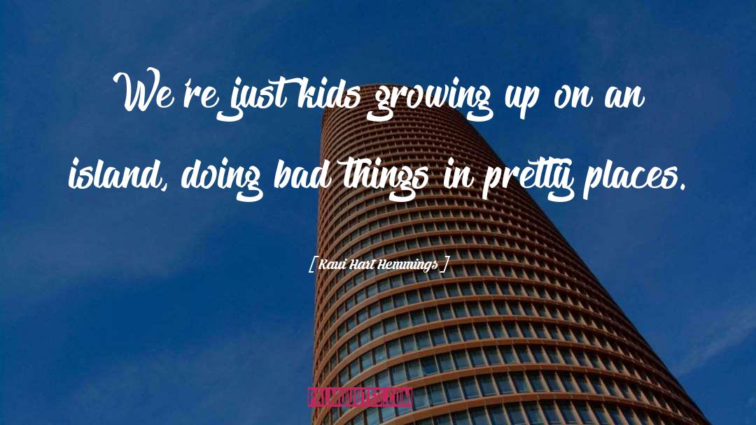 Kaui Hart Hemmings Quotes: We're just kids growing up