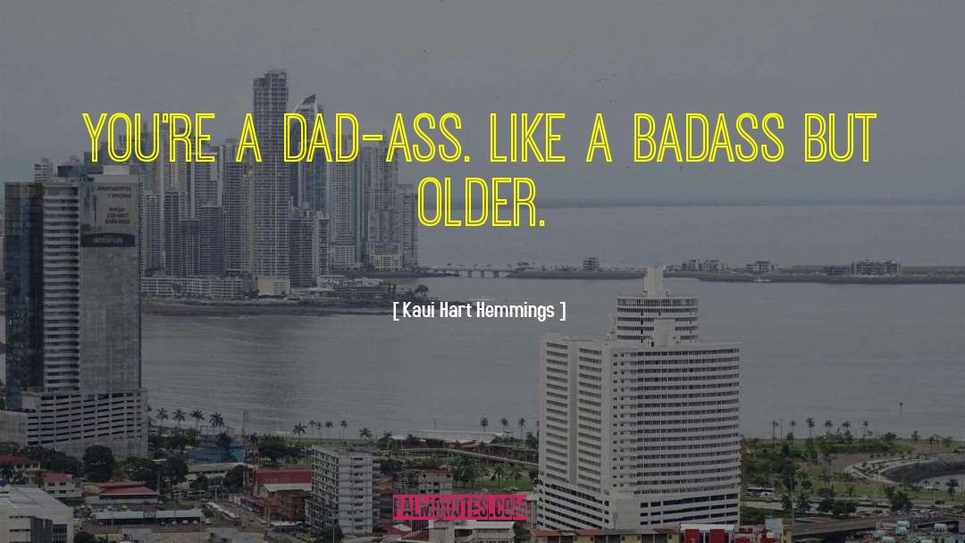 Kaui Hart Hemmings Quotes: You're a dad-ass. Like a