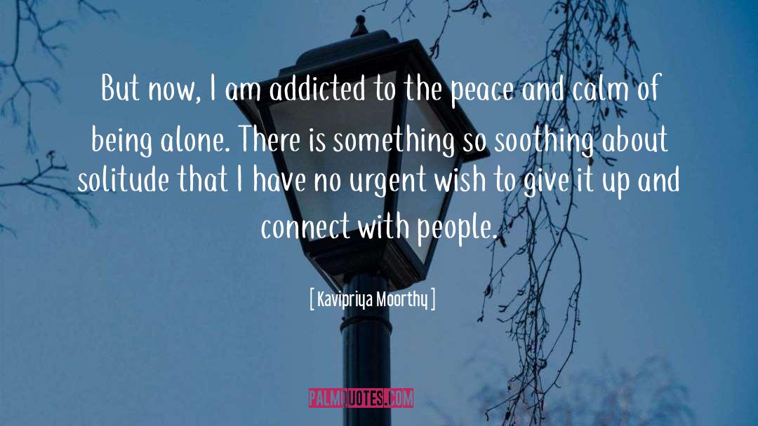 Kavipriya Moorthy Quotes: But now, I am addicted