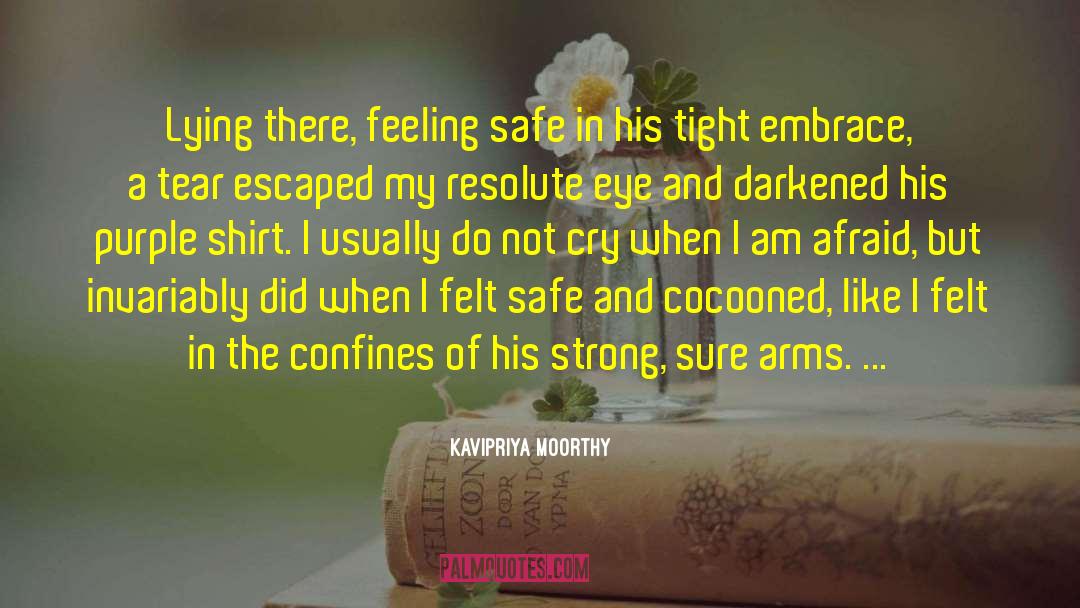 Kavipriya Moorthy Quotes: Lying there, feeling safe in