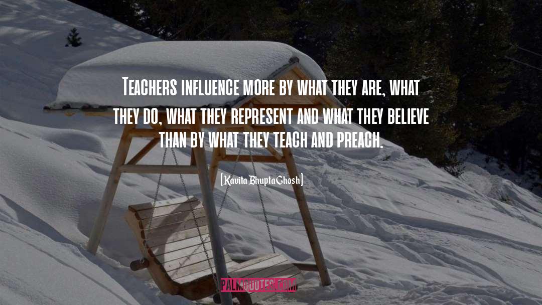 Kavita Bhupta Ghosh Quotes: Teachers influence more by what