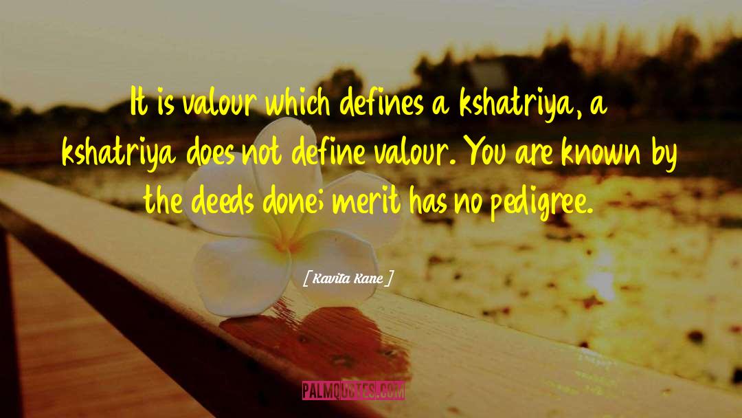 Kavita Kane Quotes: It is valour which defines