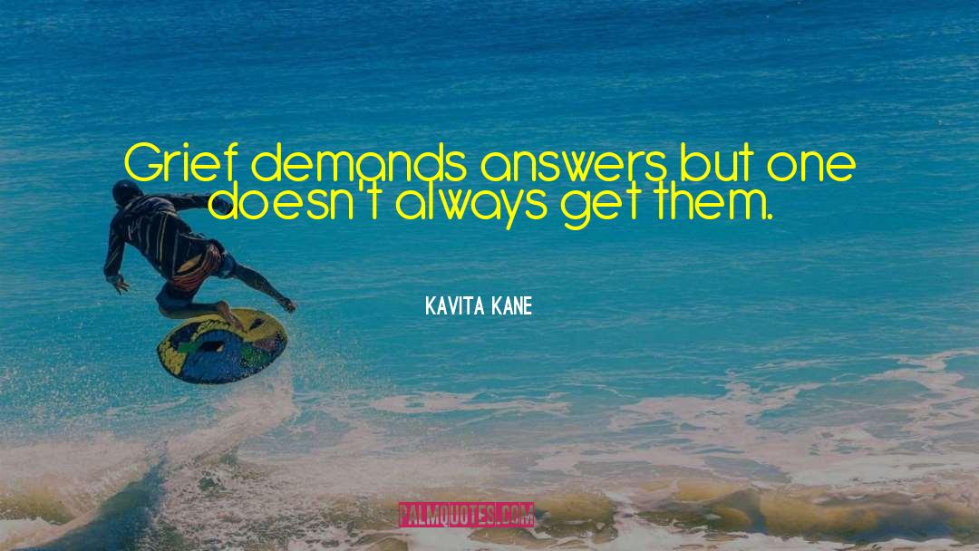 Kavita Kane Quotes: Grief demands answers but one