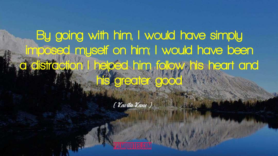 Kavita Kane Quotes: By going with him, I