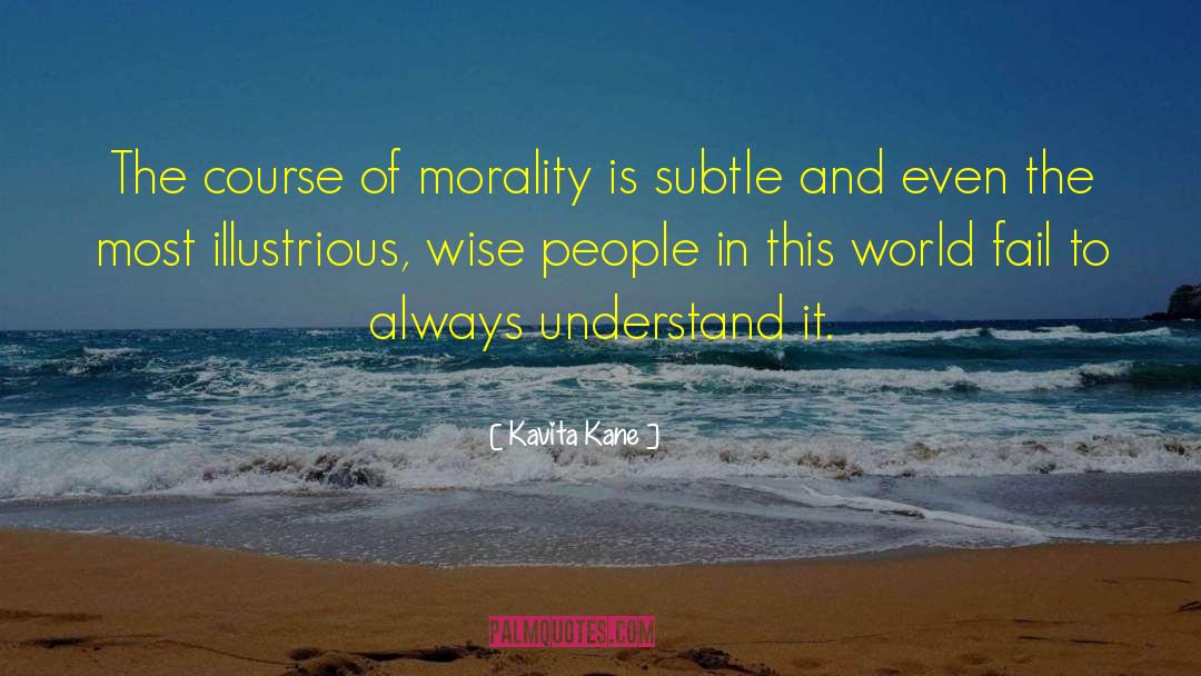 Kavita Kane Quotes: The course of morality is