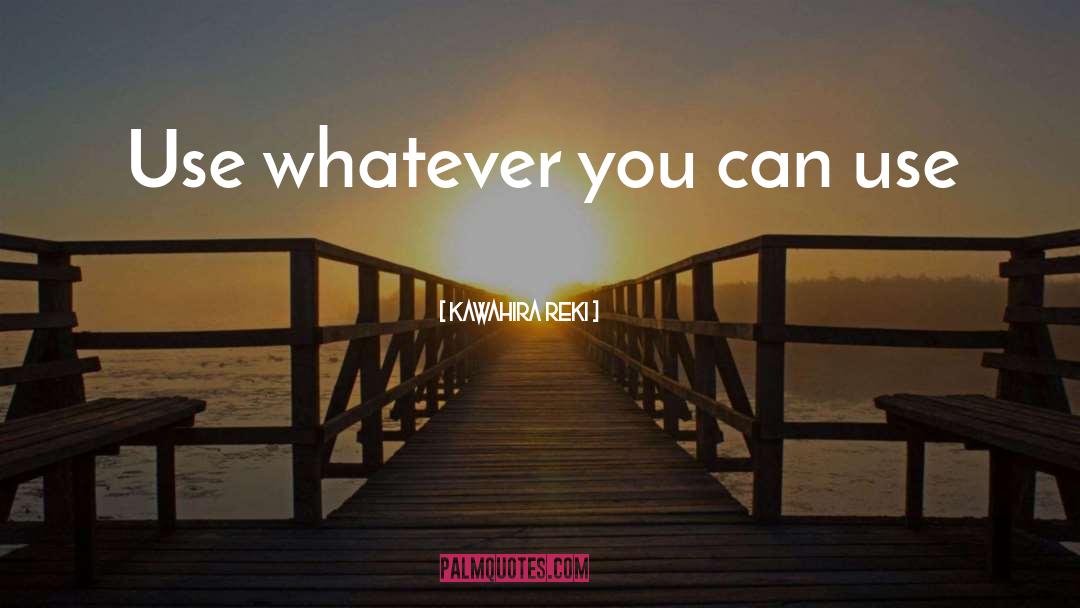 Kawahira Reki Quotes: Use whatever you can use