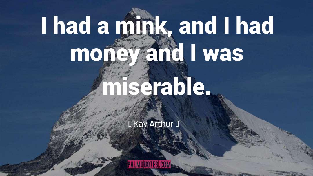 Kay Arthur Quotes: I had a mink, and